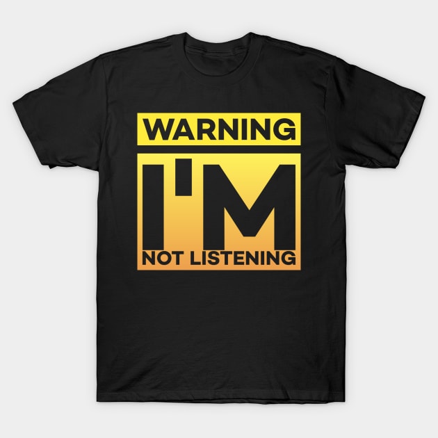 Warning - I'm not listening T-Shirt by Black Pumpkin